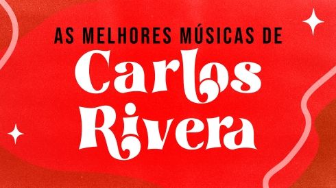 As melhores músicas do Carlos Rivera