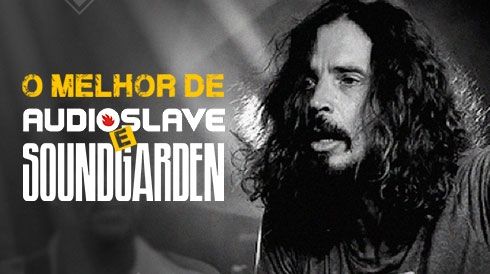 O melhor de Audioslave e Soundgarden